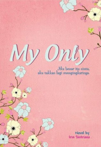 My Only : Jika benar itu Cinta, Aku takkan lagi mengingkarinya