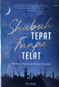 Shubuh Tepat Tanpa Telat : Berburu Pahala di Waktu Shubuh