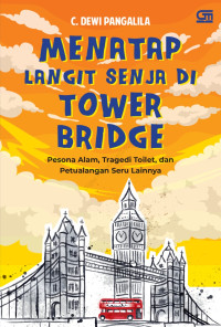 Menatap Langit Senja di Tower Bridge: Pesona Alam, Tragedi Toilet, dan Petualangan Seru Lainnya