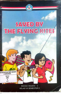 Saved By The Flying Kites : Bahasa Inggris 2 Kelas VII Semester 2
