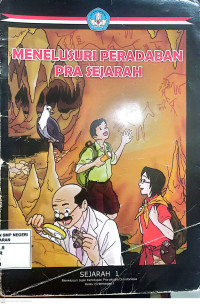 Meneusuri Peradaban Pra Sejarah : Sejarah 1 Menelusuri Jajak Kehidupan Pra-aksara Di Indonesia Kelas VII Semester 1