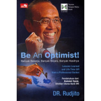 Be An Optimist ! Banyak Bekerja, Banyak BIcara, Banyak Hasilnya Lessons Learned and Life Time Gift from a Professional Banker