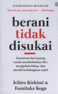 Berani Tidak Disukai: Fenomena dari Jepang untuk Membebaskan Diri, Mengubah Hidup, dan meraih Kebahagiaan Sejati
