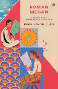 Roman Medan : sebuah kota membangun harapan