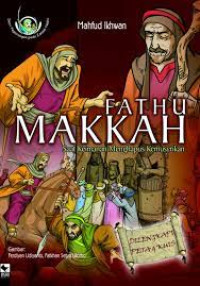 Seri peperangan pada Zaman Nabi FATHU MAKKAH Saat Keimanan menghapus kemusyrikan