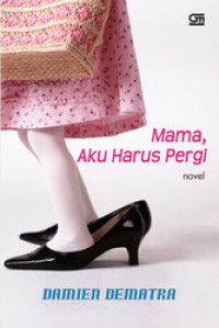 Image of Mama Aku Harus Pergi