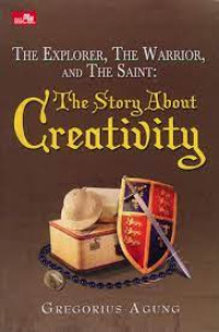 Image of THE EXPLORER, THE WARRIOR, AND THE SAINT : THE STORY ABOUT CREATIVITY